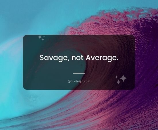 Savage Quotes